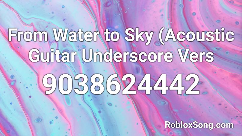 From Water to Sky (Acoustic Guitar Underscore Vers Roblox ID