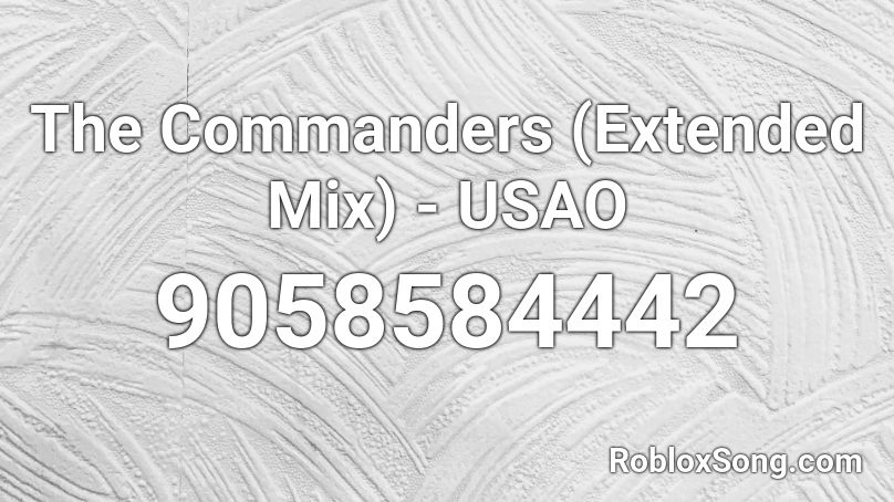 The Commanders (Extended Mix) - USAO Roblox ID
