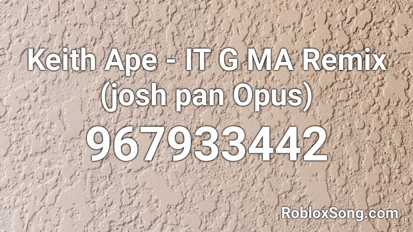 Keith Ape - IT G MA Remix (josh pan Opus)  Roblox ID
