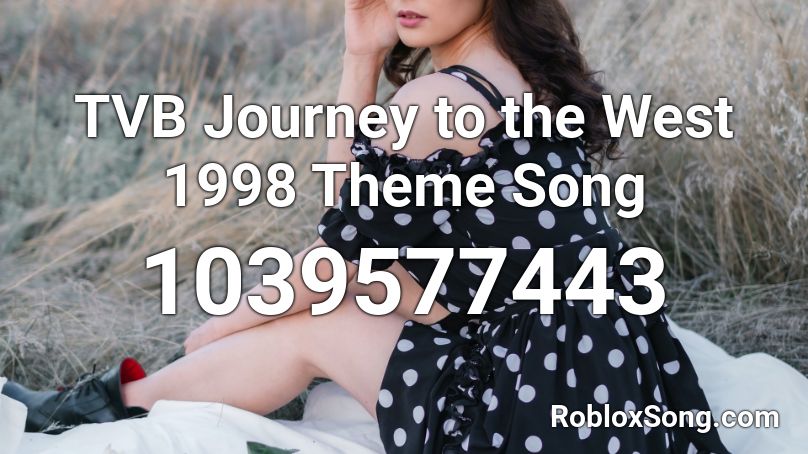 TVB Journey to the West 1998 Theme Song Roblox ID