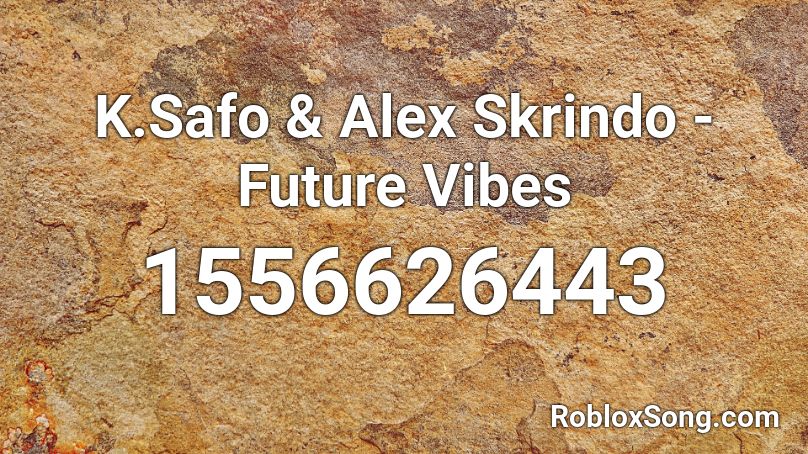K.Safo & Alex Skrindo - Future Vibes  Roblox ID