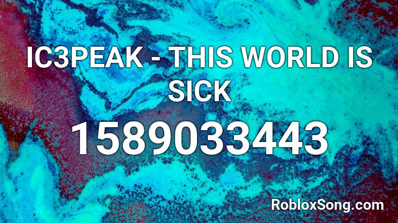 Ic3peak This World Is Sick Roblox Id Roblox Music Codes - world is mine roblox id