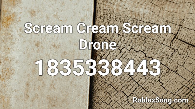 Scream Cream Scream Drone Roblox ID