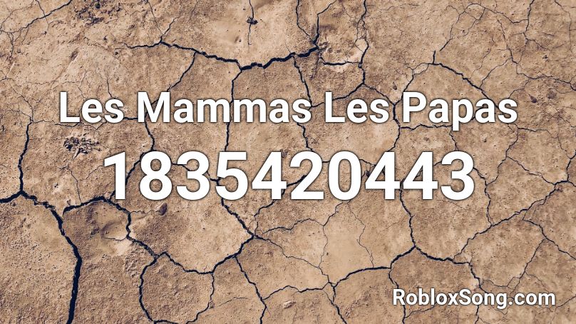 Les Mammas Les Papas Roblox ID