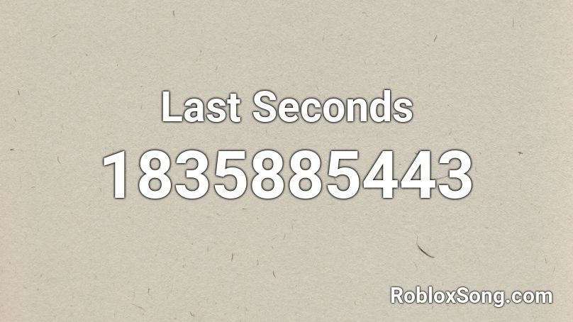 Last Seconds Roblox ID