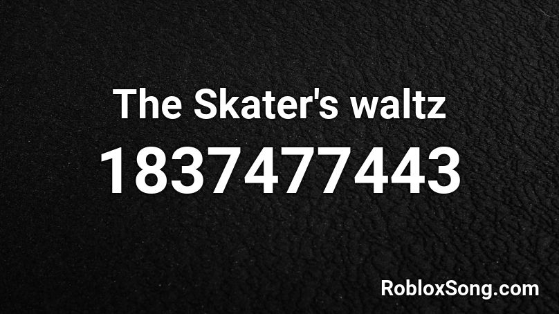 The Skater's waltz Roblox ID