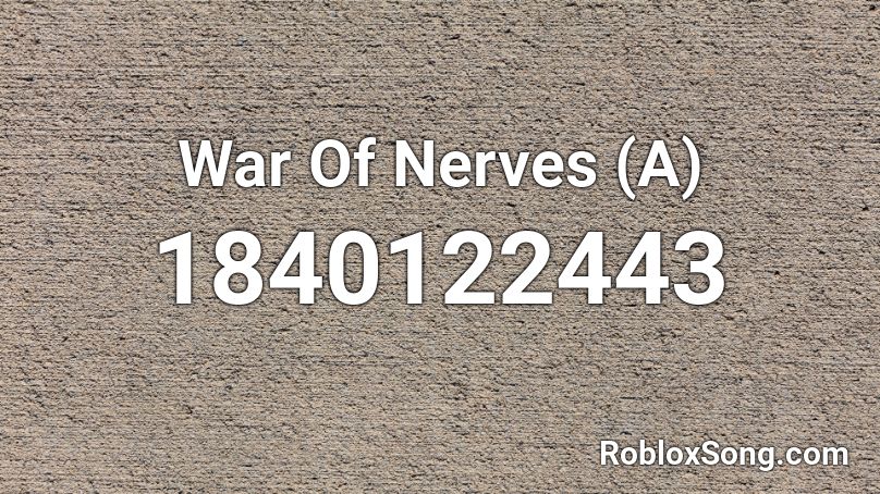 War Of Nerves (A) Roblox ID