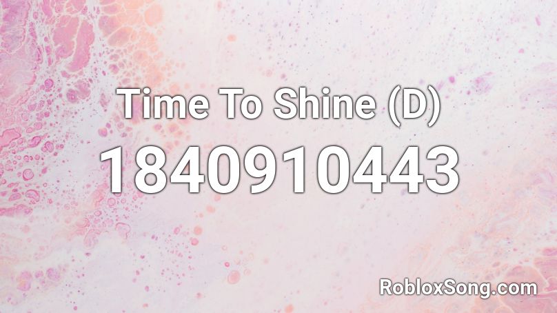 Time To Shine (D) Roblox ID