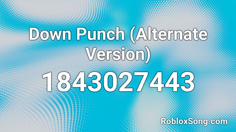 Down Punch (Alternate Version) Roblox ID