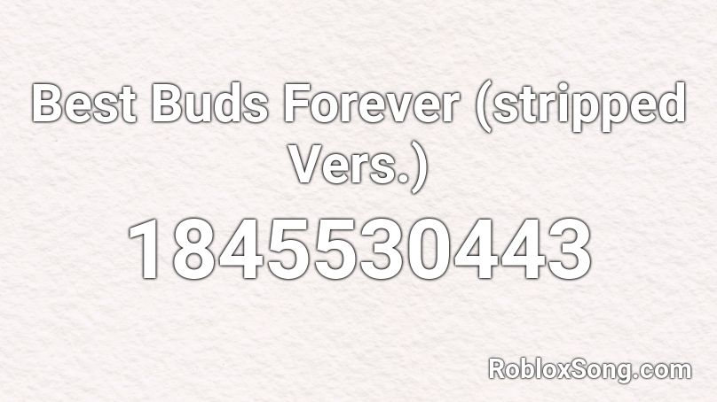 Best Buds Forever (stripped Vers.) Roblox ID