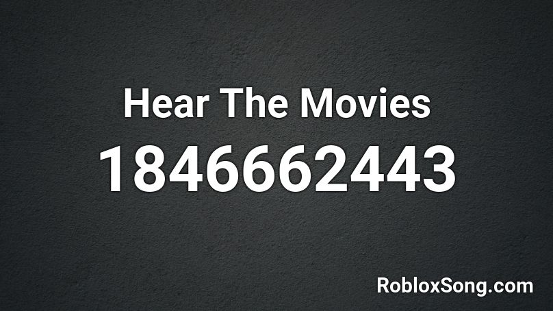 Hear The Movies Roblox ID