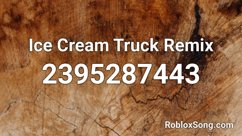 Ice Cream Truck Remix Roblox Id Roblox Music Codes - ice cream truck music roblox id