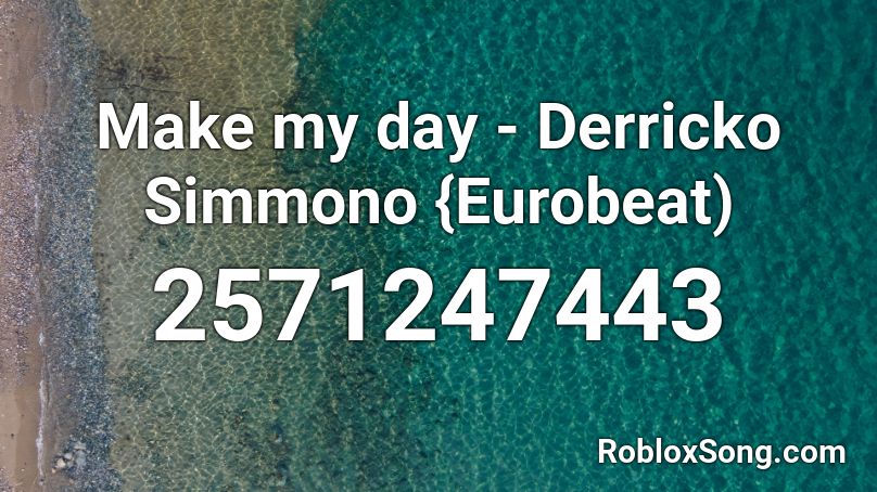 Make my day - Derricko Simmono {Eurobeat) Roblox ID