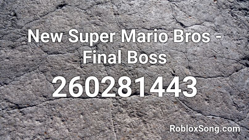 New Super Mario Bros Final Boss Roblox Id Roblox Music Codes - final boss roblox id