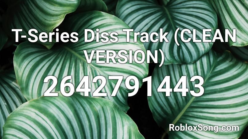 T-Series Diss Track (CLEAN VERSION)  Roblox ID