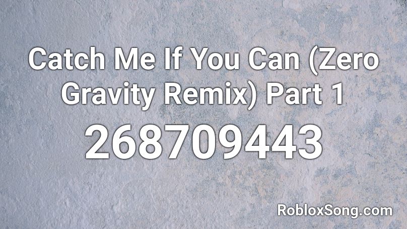 Catch Me If You Can (Zero Gravity Remix) Part 1 Roblox ID