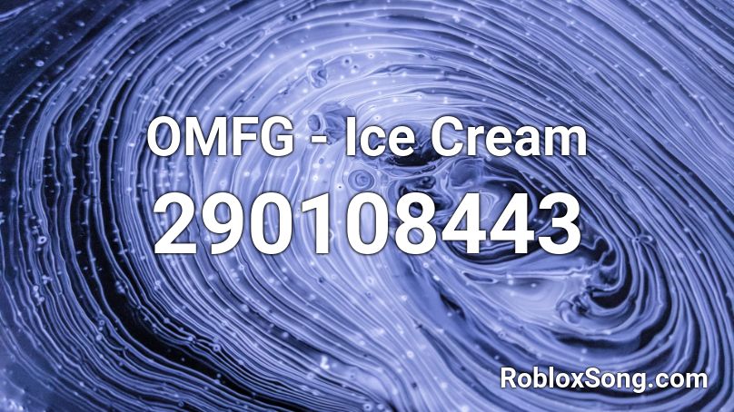 OMFG - Ice Cream Roblox ID