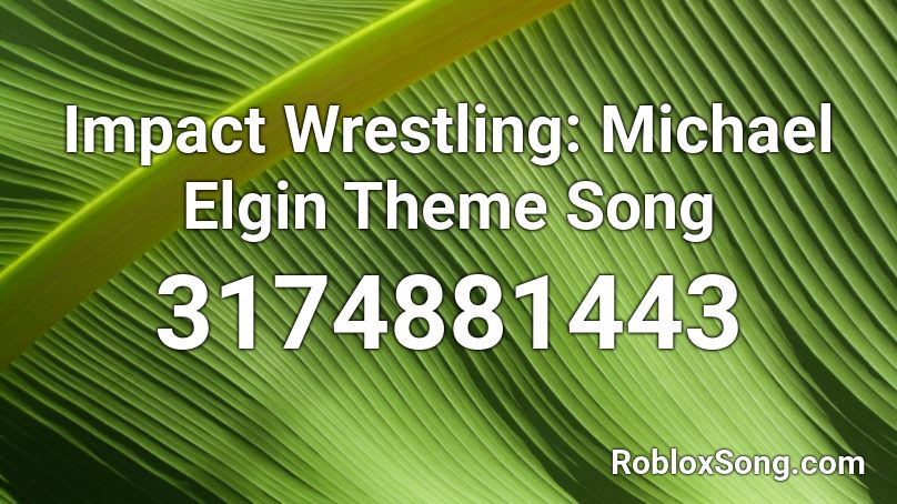 Impact Wrestling: Michael Elgin Theme Song Roblox ID