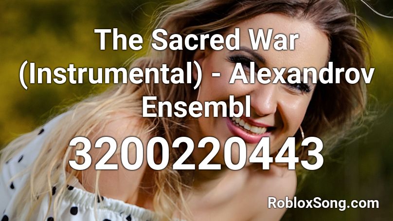 The Sacred War (Instrumental) - Alexandrov Ensembl Roblox ID