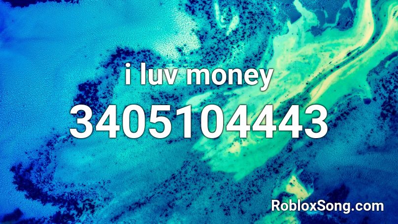 i luv money Roblox ID