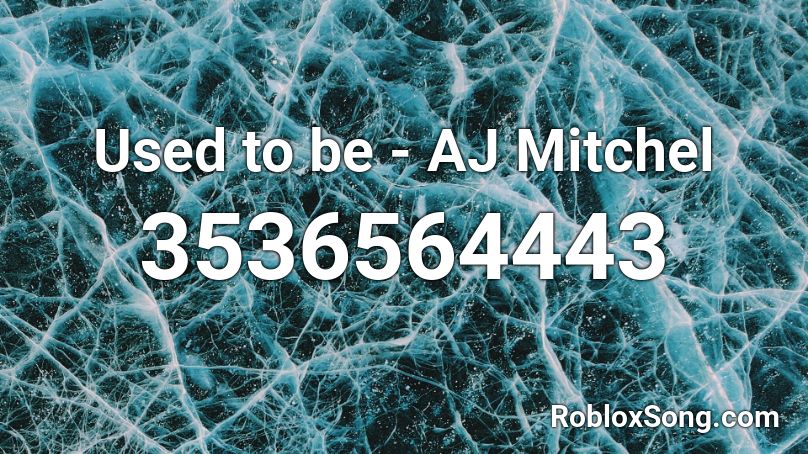 Used to be - AJ Mitchel Roblox ID