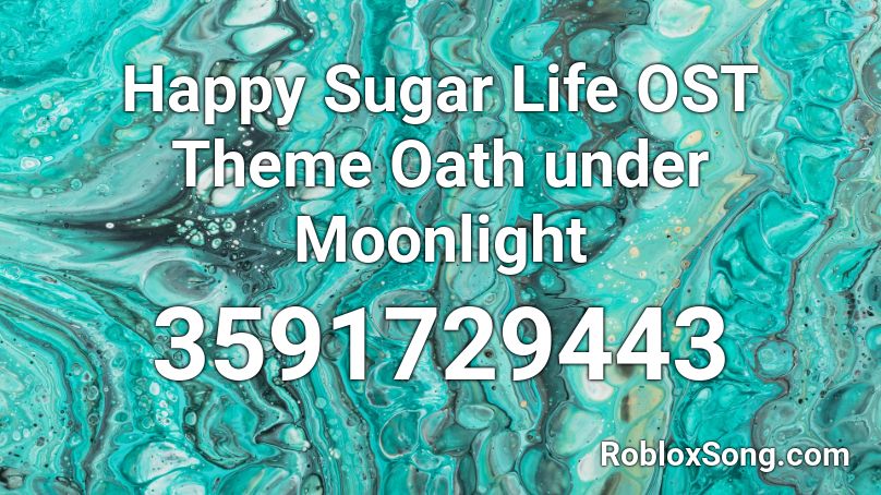 Happy Sugar Life OST Theme Oath under Moonlight Roblox ID