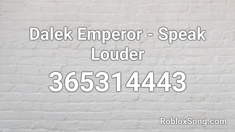 Dalek Emperor - Speak Louder Roblox ID