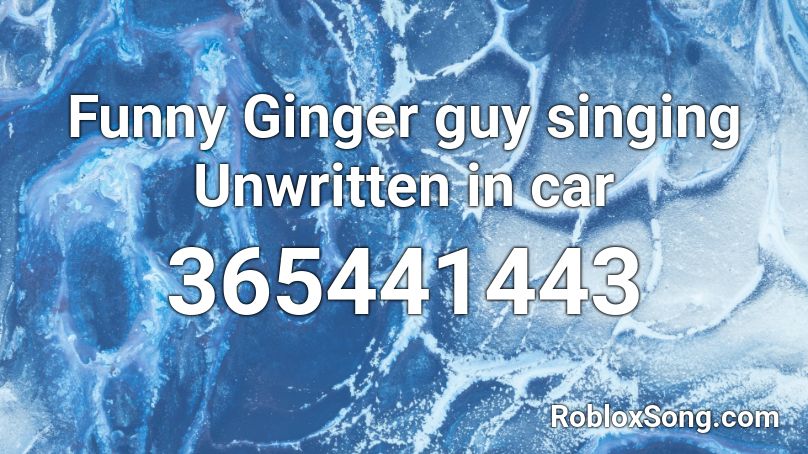 Funny Ginger guy singing Unwritten in car Roblox ID