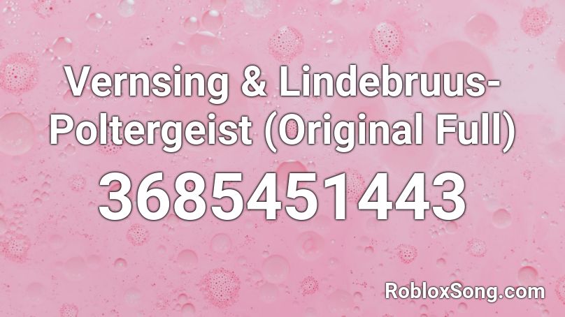 Vernsing & Lindebruus-Poltergeist (Original Full) Roblox ID