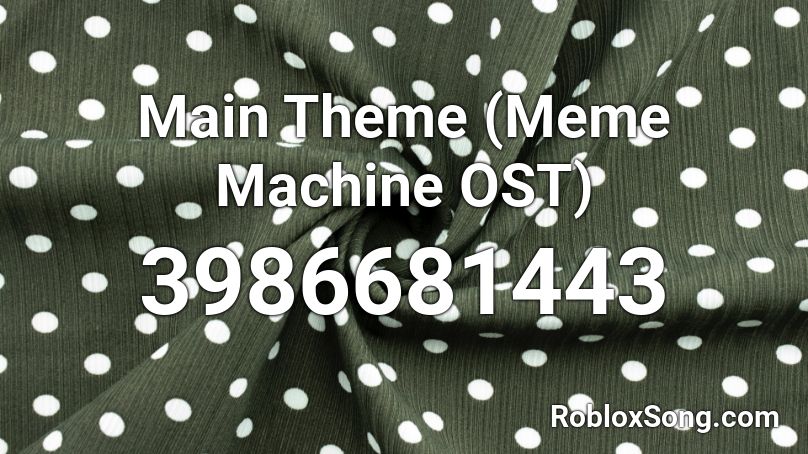 Main Theme (Meme Machine OST) Roblox ID