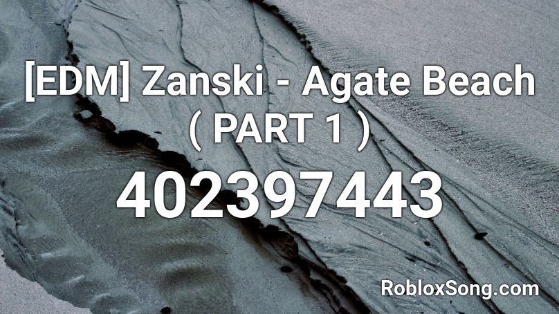 [EDM]  Zanski - Agate Beach ( PART 1 ) Roblox ID