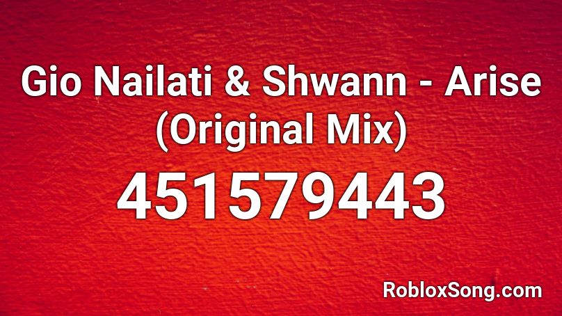 Gio Nailati & Shwann - Arise (Original Mix) Roblox ID