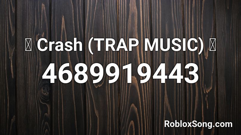 🔥 Crash (TRAP MUSIC) 🔥 Roblox ID