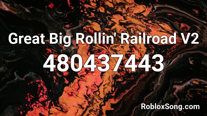 Great Big Rollin' Railroad V2 Roblox ID