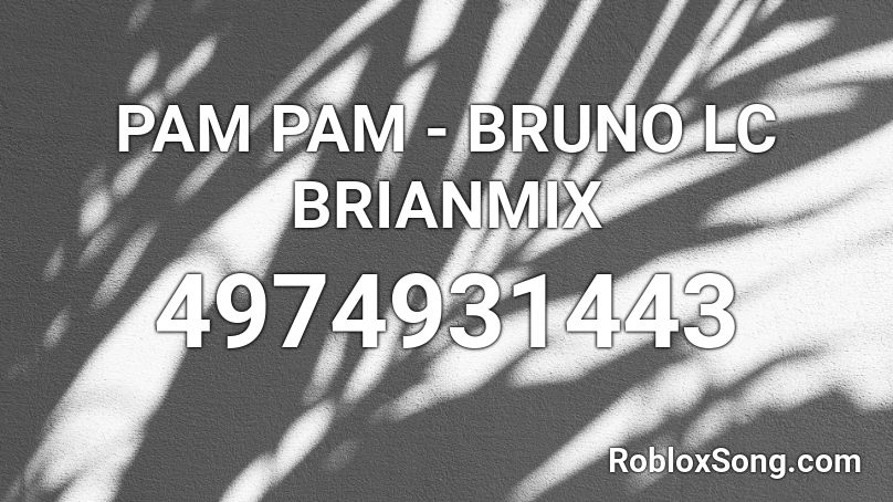 PAM PAM - BRUNO LC BRIANMIX Roblox ID