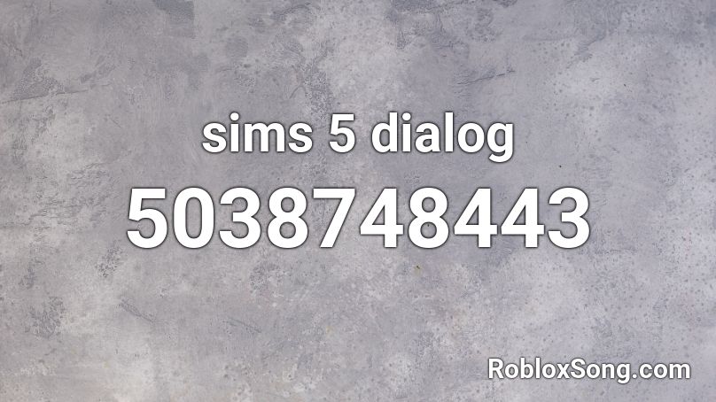 sims 5 dialog Roblox ID