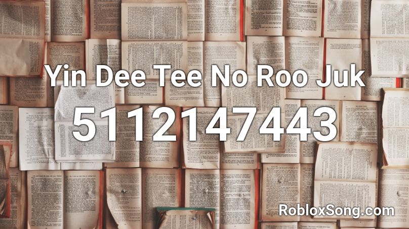 Yin Dee Tee No Roo Juk Roblox ID