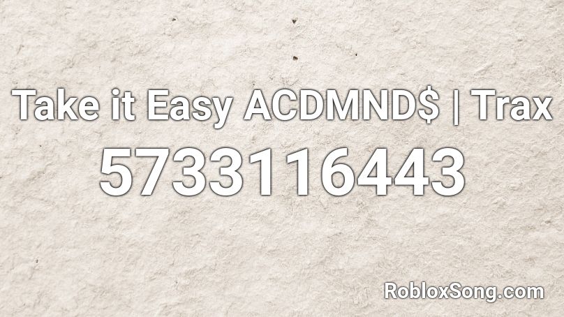 Take it Easy ACDMND$ | Trax Roblox ID