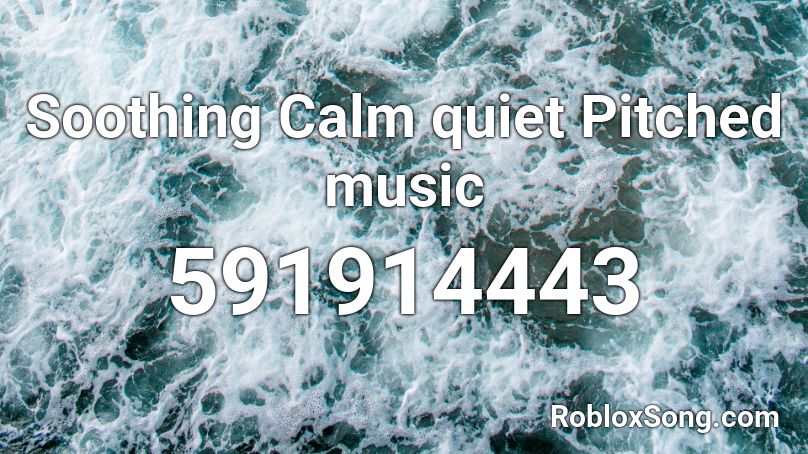 Soothing Calm quiet Pitched music Roblox ID