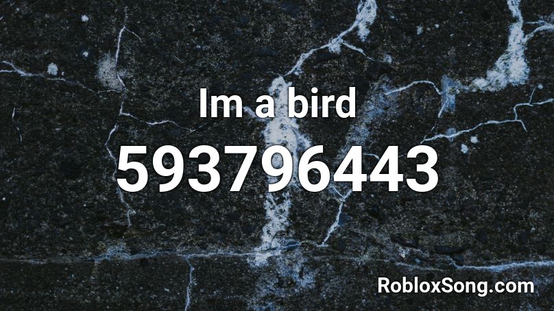 Im a bird Roblox ID