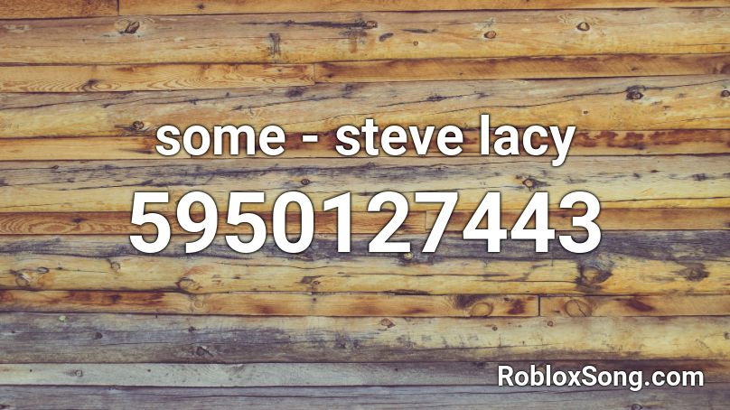 Some Steve Lacy Roblox ID Roblox Music Codes Some Steve Lacy Roblox ID Roblox Music Codes