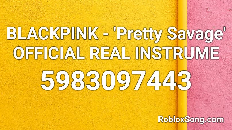 Blackpink Pretty Savage Official Real Instrume Roblox Id Roblox Music Codes - pretty savage roblox id