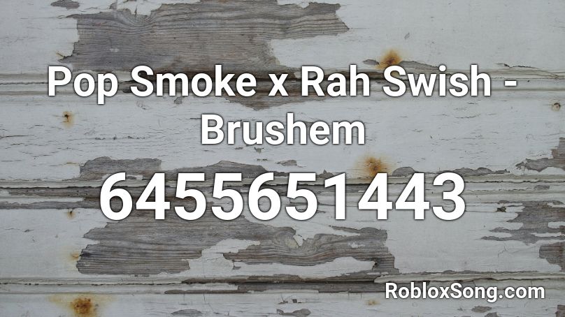 Pop Smoke X Rah Swish Brushem Roblox Id Roblox Music Codes - swish swish roblox id