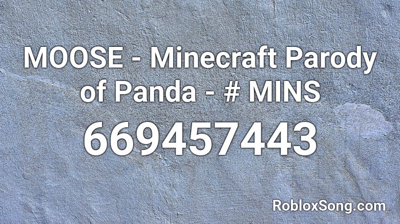 MOOSE - Minecraft Parody of Panda - # MINS Roblox ID