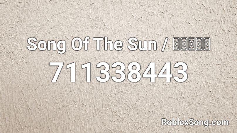 Song Of The Sun / あめのうた Roblox ID