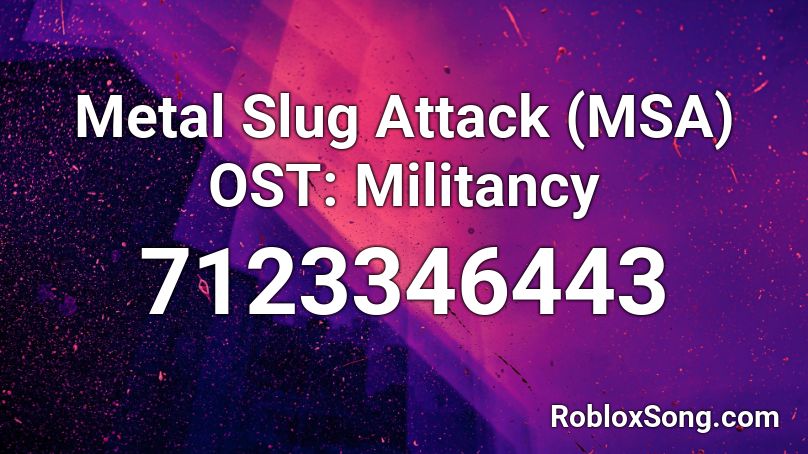 Metal Slug Attack (MSA) OST: Militancy Roblox ID