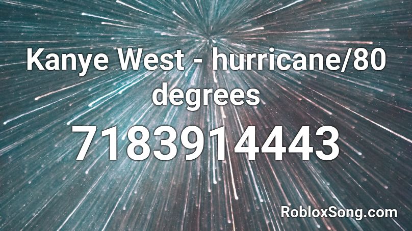 Kanye West - hurricane / 80 degrees Roblox ID