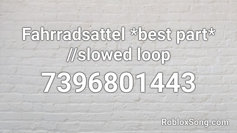 Fahrradsattel *best part* //slowed loop Roblox ID
