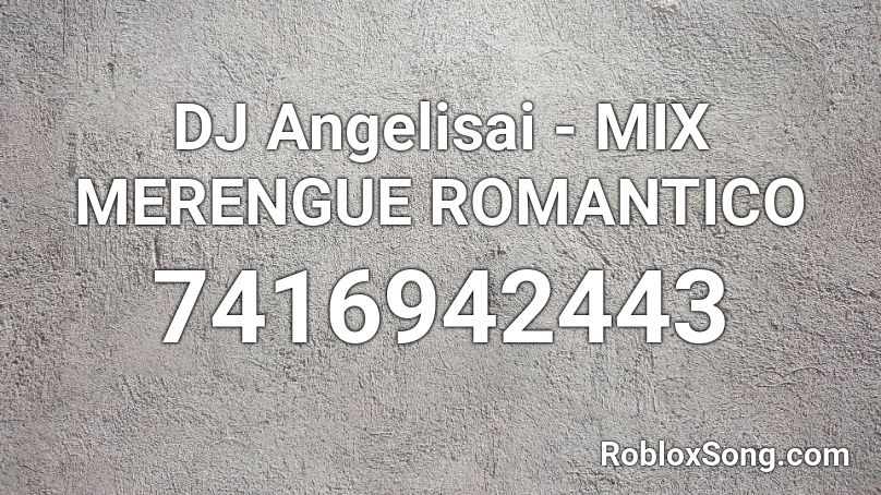DJ Angelisai - MIX MERENGUE ROMANTICO🥰 Roblox ID