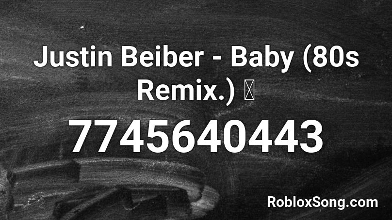 Justin Beiber - Baby (80s Remix.) 🎷 Roblox ID